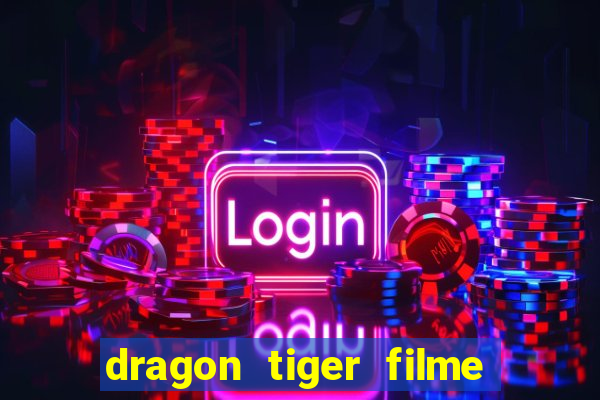 dragon tiger filme completo dublado online